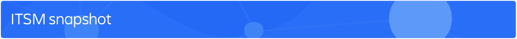 ITSM snapshot